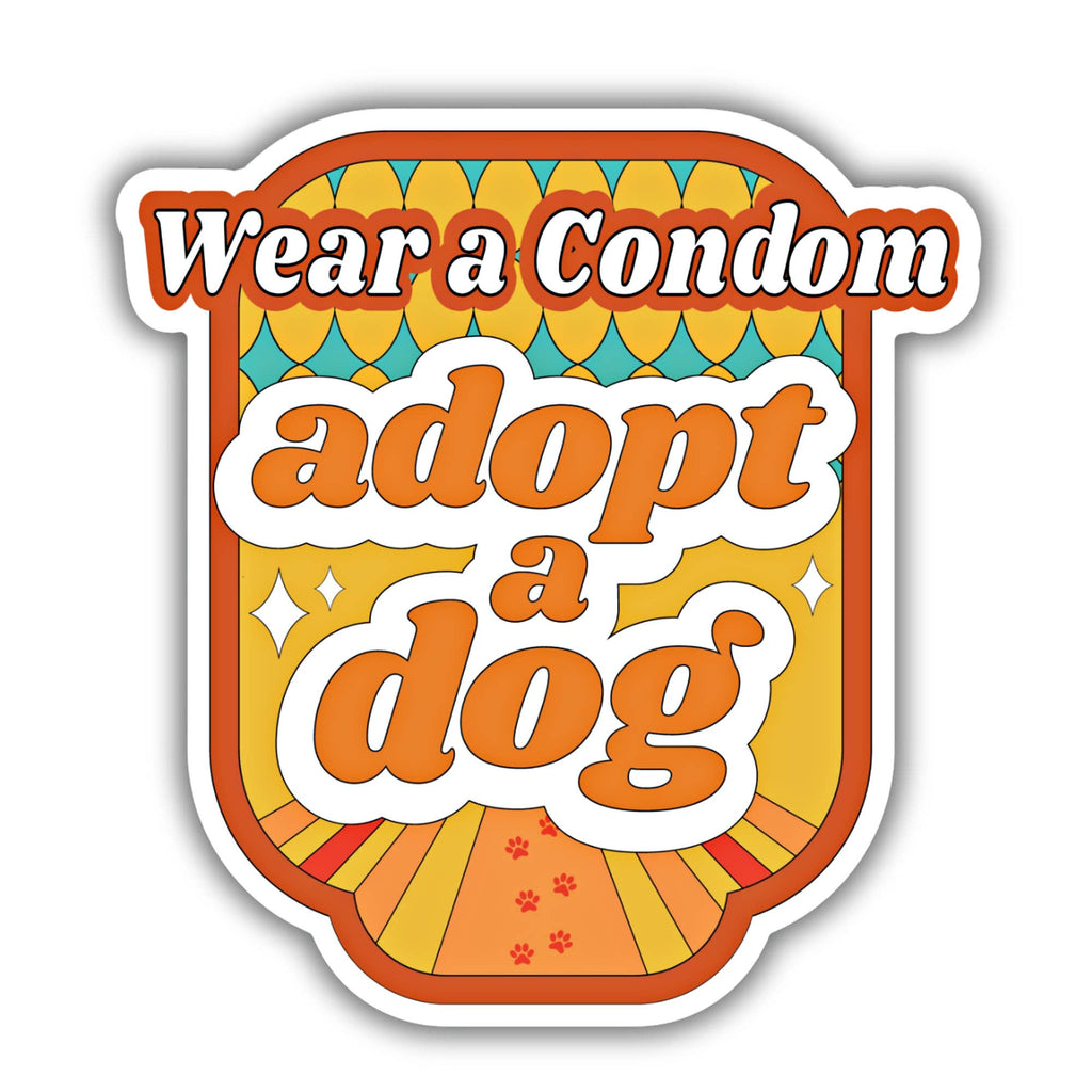 Wear a Condom Adopt a Dog Sticker - The Dog Shop